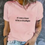If I Was a Beer I d Be a Chudlight Funny T Shirt Humor Quote Drinking Graphic Tee Premium 100 Cotton Sarcastic Beer Shirt Made in USA.jpg