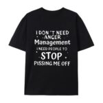 I Don t Need Anger Management T Shirt Funny Sarcastic Graphic Tee Witty Quote Unisex Cotton Shirt.jpg