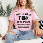 I Prefer Not To Think Before Speaking T Shirt.png