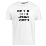 Sarcastic Sorry I m Late Quote Shirt.png