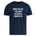 Sarcastic Sorry I m Late Quote Shirt.png