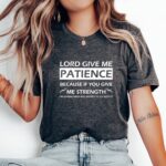 Lord Give Me Patience T Shirt Funny Sarcastic Religious Humor Graphic Tee Unisex Cotton Shirt.jpg