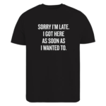 Sarcastic Sorry I m Late Quote Shirt.png