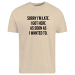 Sarcastic Sorry I m Late Quote Shirt.png