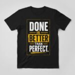 Done Is Better Than Perfect Tee 1