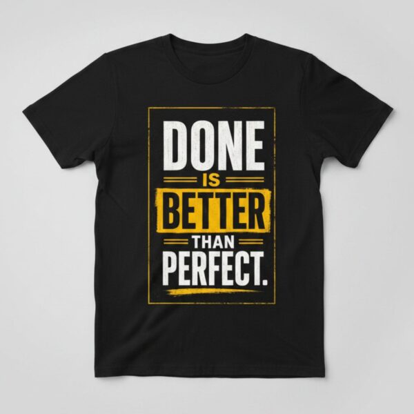 Done Is Better Than Perfect Tee