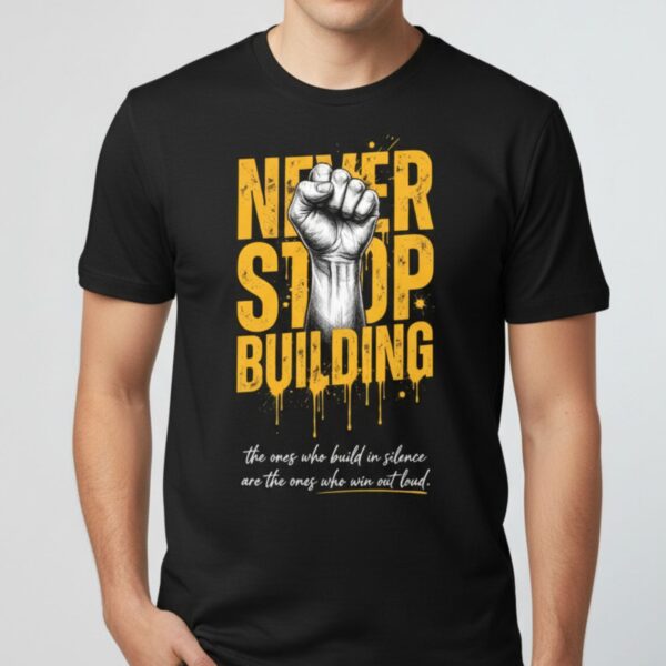 Never Stop Building Tee 1