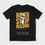 Never Stop Building Tee 1