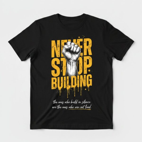 Never Stop Building Tee