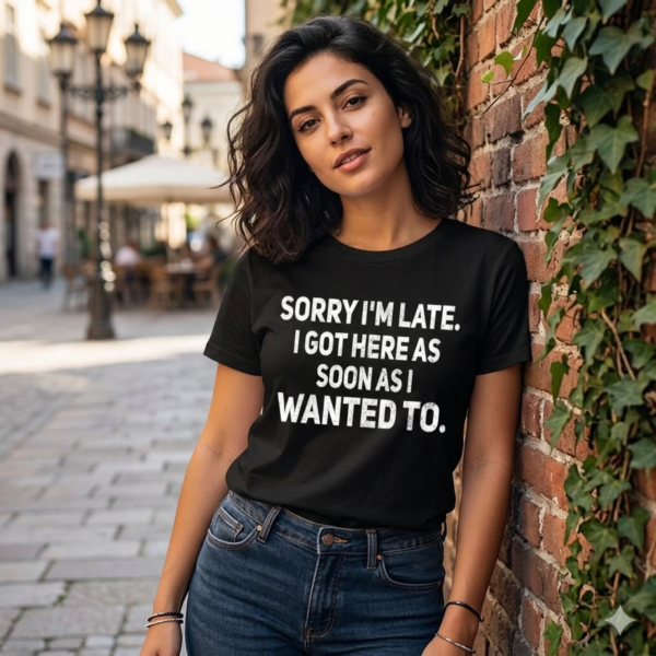 Sarcastic Sorry I m Late Quote Shirt.png